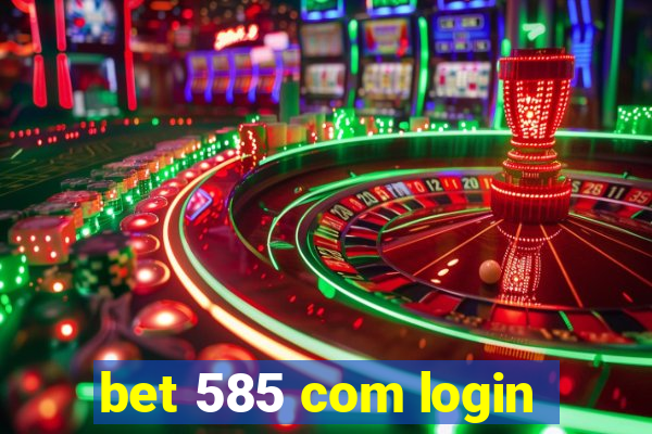 bet 585 com login